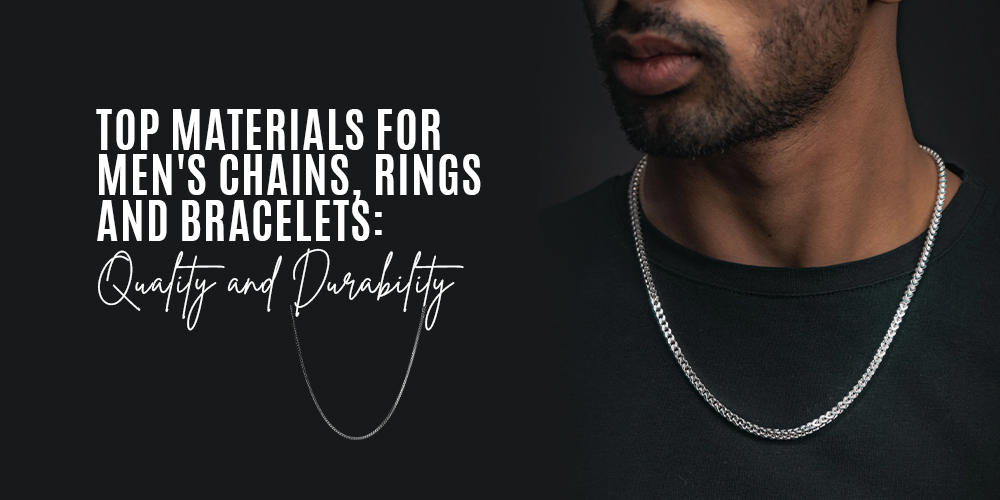 Top Materials for Men's Chains, Rings, and Bracelets: Quality and Durability